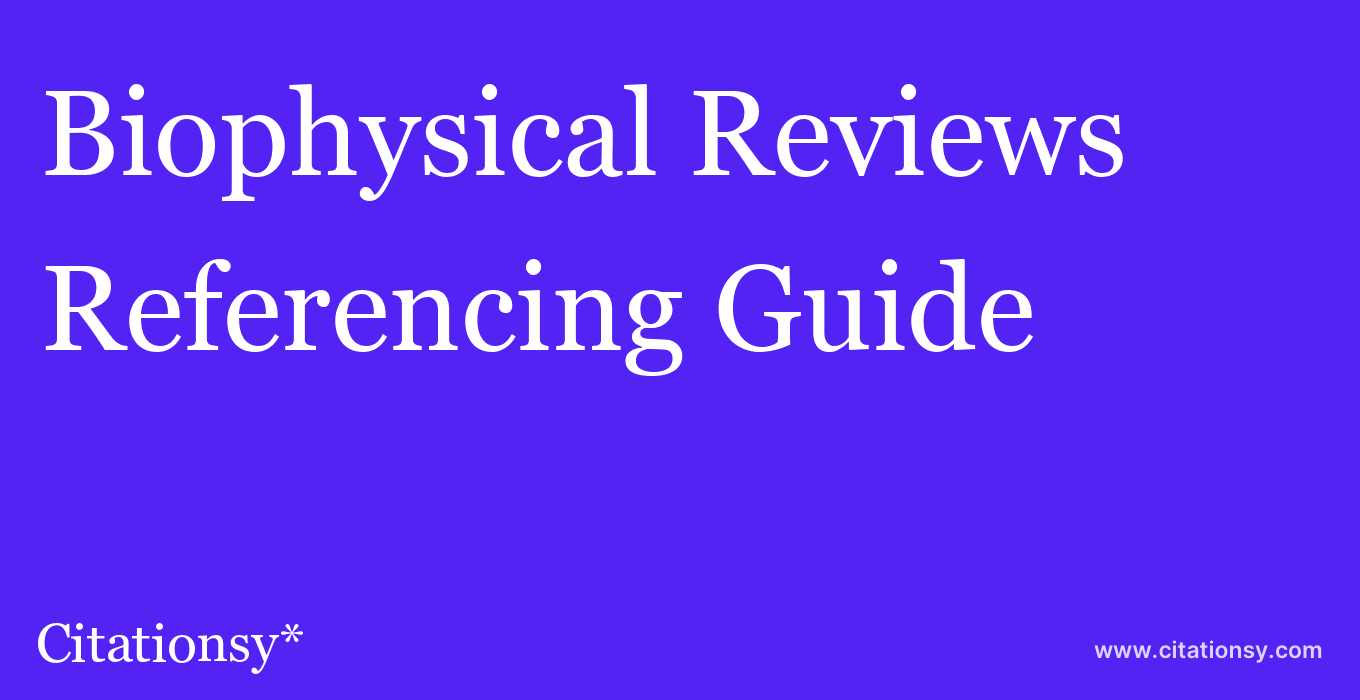 cite Biophysical Reviews  — Referencing Guide